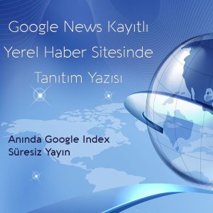 Google News Kayıtlı Haber Sitesinde Tanıtım Yazınızı Yayınlayalım